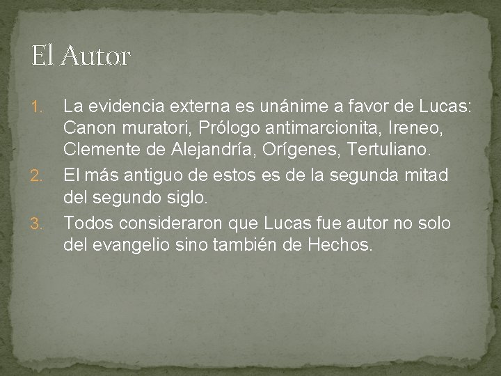 El Autor 1. 2. 3. La evidencia externa es unánime a favor de Lucas: El Autor 1. 2. 3. La evidencia externa es unánime a favor de Lucas: