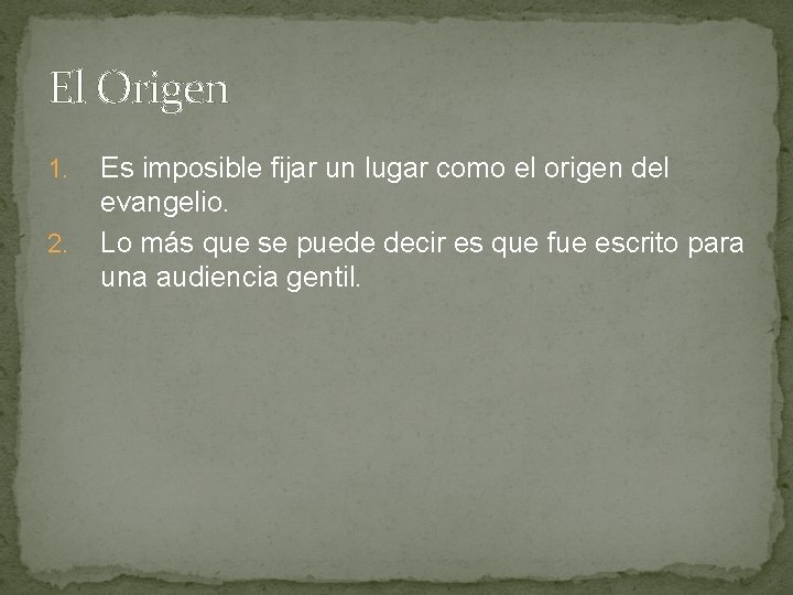 El Origen 1. 2. Es imposible fijar un lugar como el origen del evangelio. El Origen 1. 2. Es imposible fijar un lugar como el origen del evangelio.