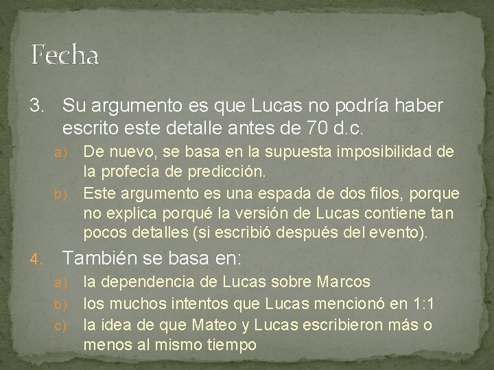 Fecha 3. Su argumento es que Lucas no podría haber escrito este detalle antes Fecha 3. Su argumento es que Lucas no podría haber escrito este detalle antes