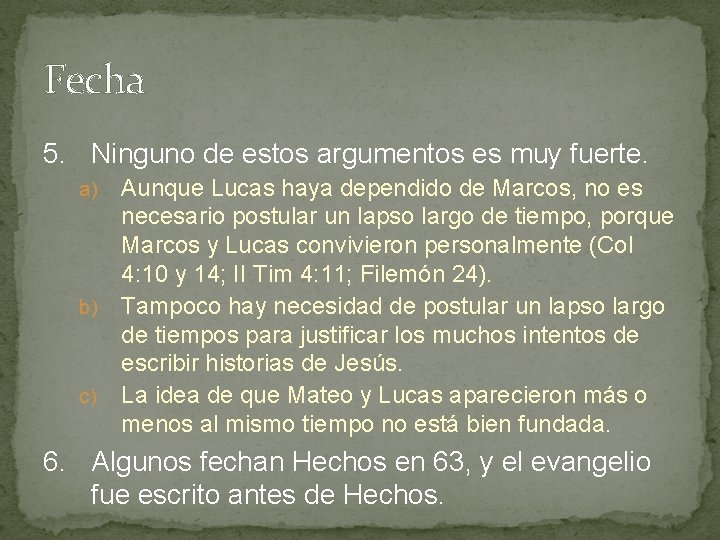 Fecha 5. Ninguno de estos argumentos es muy fuerte. Aunque Lucas haya dependido de Fecha 5. Ninguno de estos argumentos es muy fuerte. Aunque Lucas haya dependido de