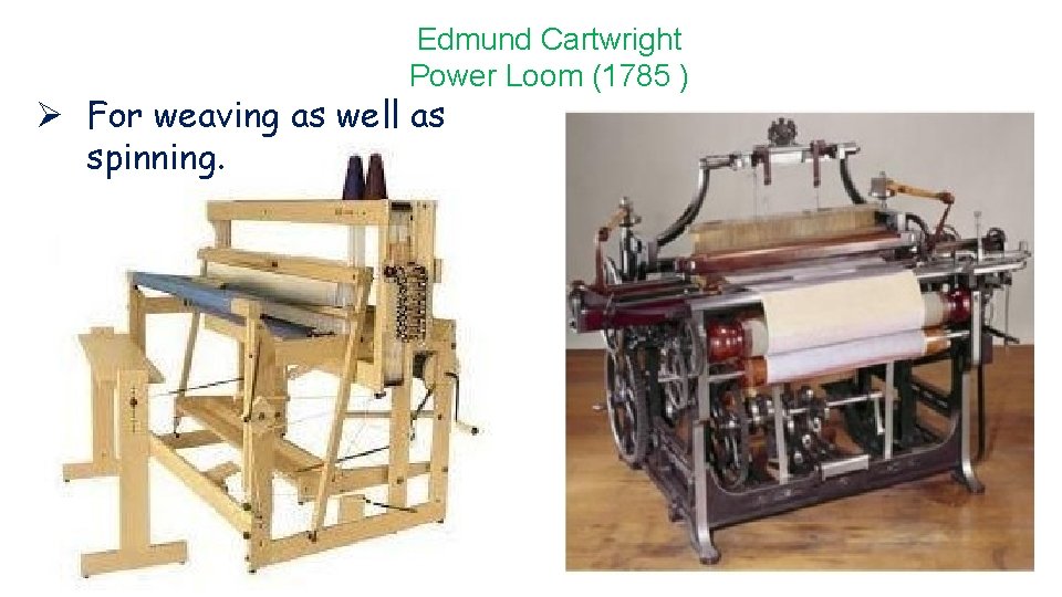 Edmund Cartwright Power Loom (1785 ) Ø For weaving as well as spinning. 