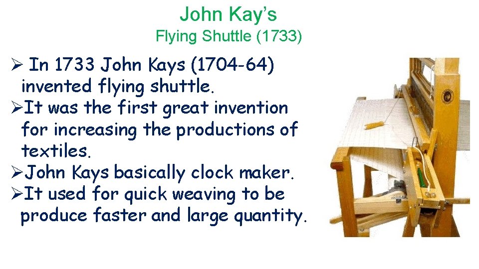 John Kay’s Flying Shuttle (1733) Ø In 1733 John Kays (1704 -64) invented flying