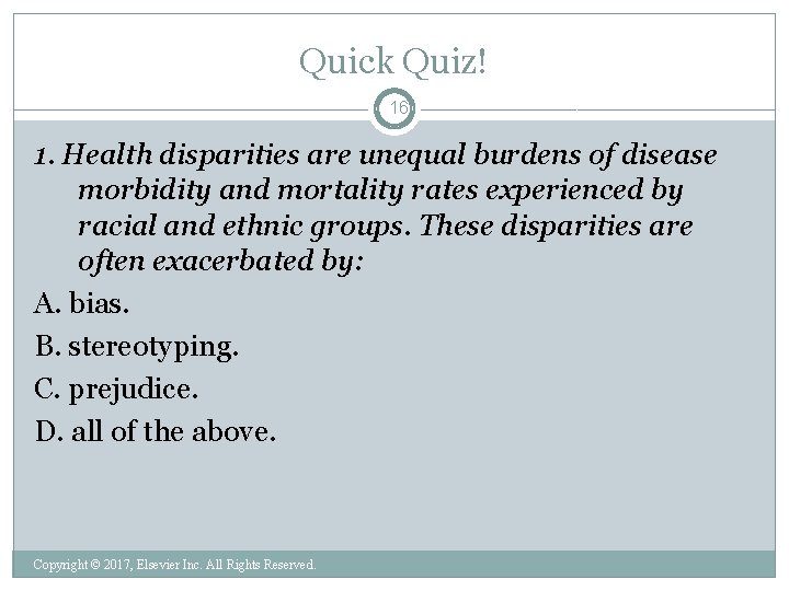Quick Quiz! 16 1. Health disparities are unequal burdens of disease morbidity and mortality