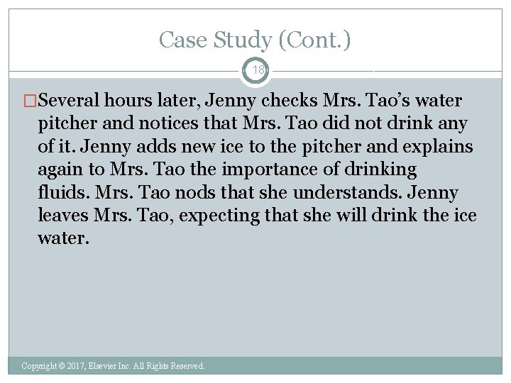 Case Study (Cont. ) 18 �Several hours later, Jenny checks Mrs. Tao’s water pitcher