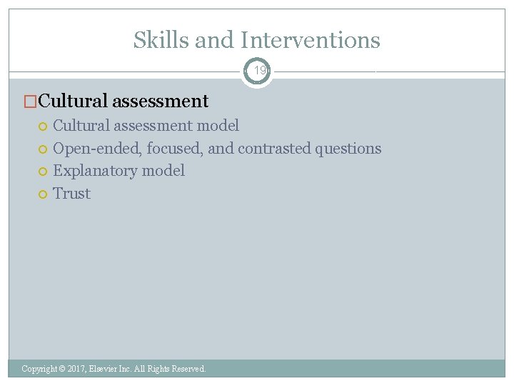 Skills and Interventions 19 �Cultural assessment Cultural assessment model Open-ended, focused, and contrasted questions