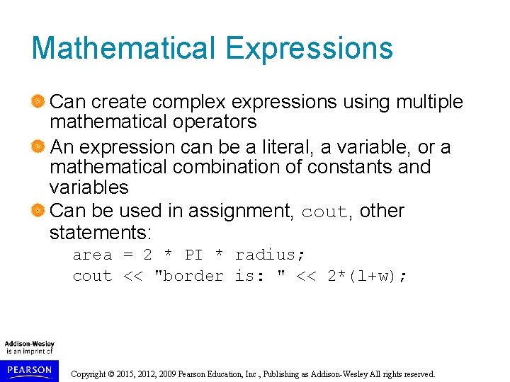 Mathematical Expressions Can create complex expressions using multiple mathematical operators An expression can be