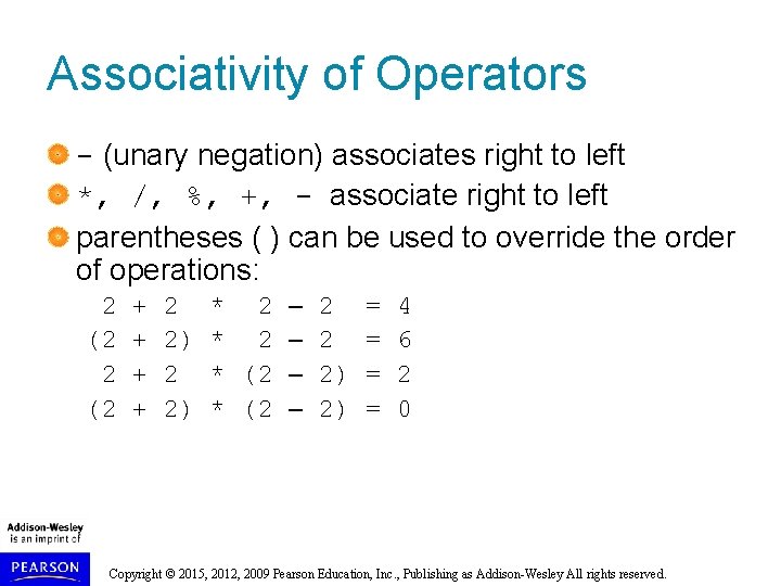 Associativity of Operators - (unary negation) associates right to left *, /, %, +,