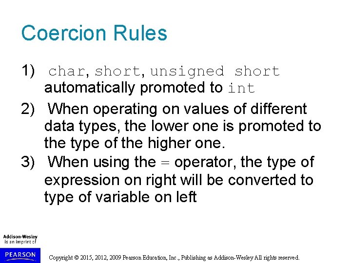 Coercion Rules 1) char, short, unsigned short automatically promoted to int 2) When operating
