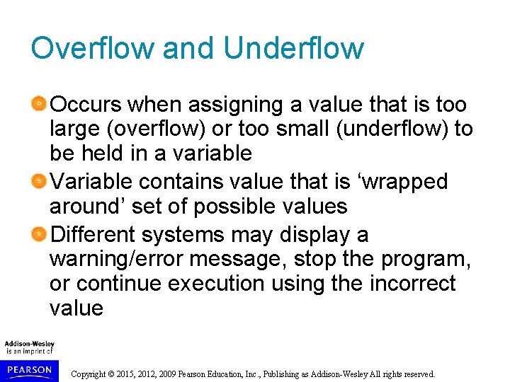Overflow and Underflow Occurs when assigning a value that is too large (overflow) or