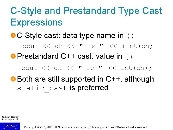 C-Style and Prestandard Type Cast Expressions C-Style cast: data type name in () cout