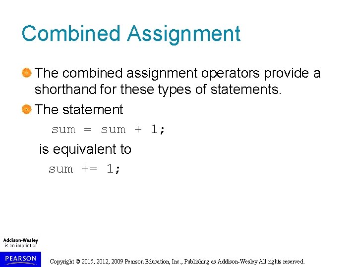 Combined Assignment The combined assignment operators provide a shorthand for these types of statements.