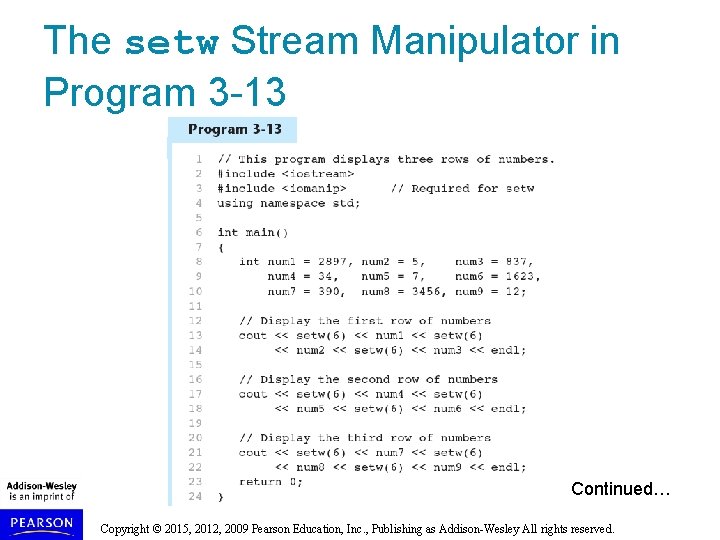 The setw Stream Manipulator in Program 3 -13 Continued… Copyright © 2015, 2012, 2009