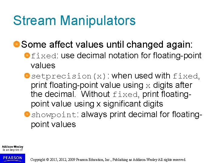 Stream Manipulators Some affect values until changed again: fixed: use decimal notation for floating-point