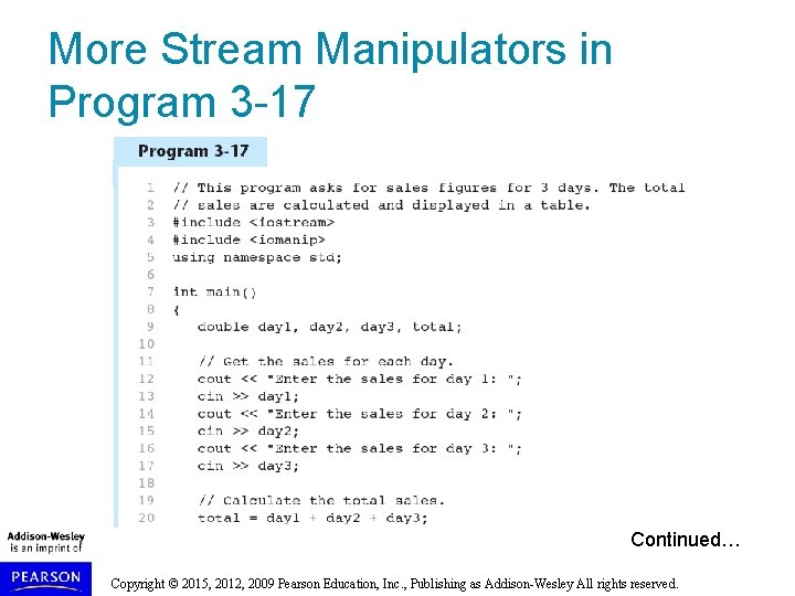 More Stream Manipulators in Program 3 -17 Continued… Copyright © 2015, 2012, 2009 Pearson