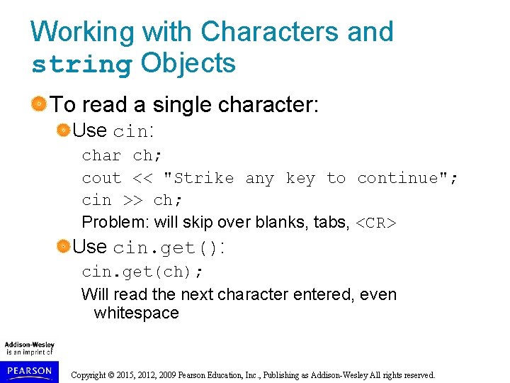 Working with Characters and string Objects To read a single character: Use cin: char