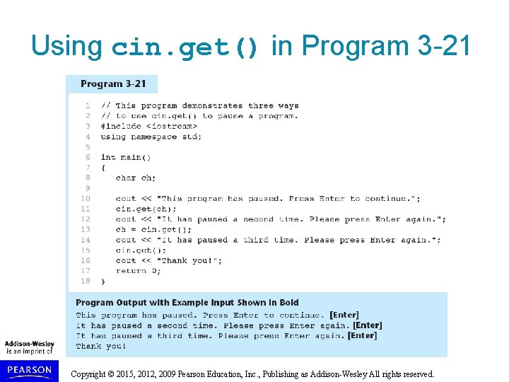 Using cin. get() in Program 3 -21 Copyright © 2015, 2012, 2009 Pearson Education,