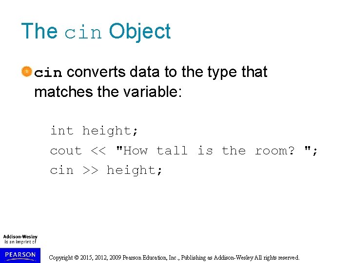 The cin Object cin converts data to the type that matches the variable: int