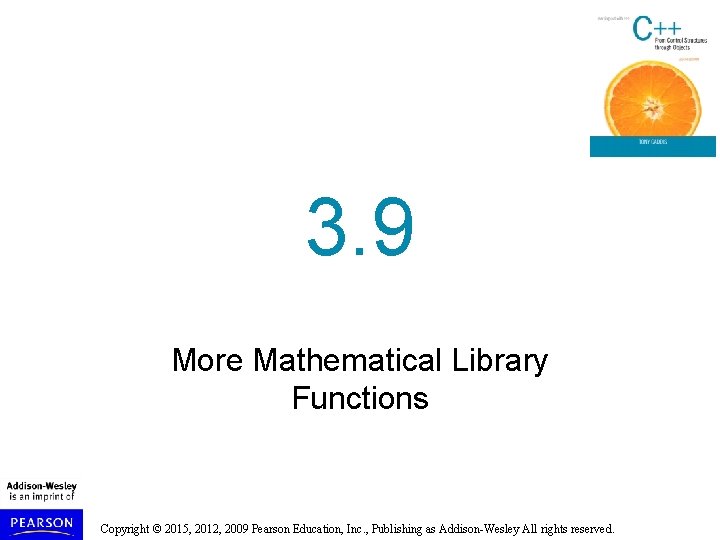 3. 9 More Mathematical Library Functions Copyright © 2015, 2012, 2009 Pearson Education, Inc.