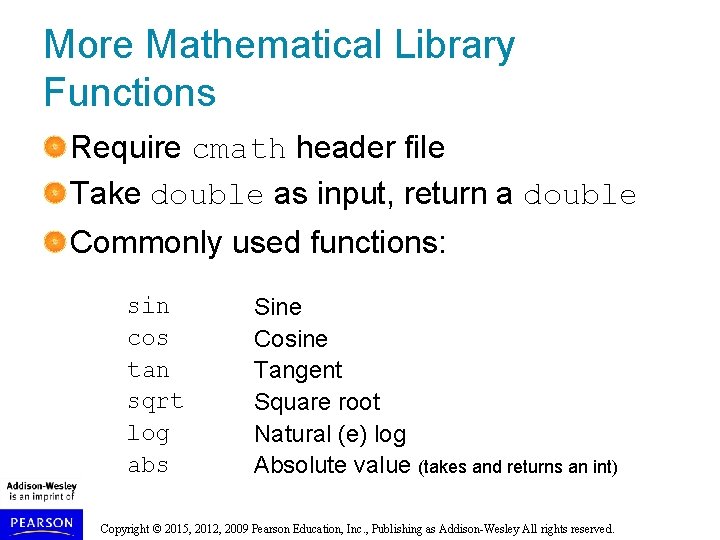 More Mathematical Library Functions Require cmath header file Take double as input, return a