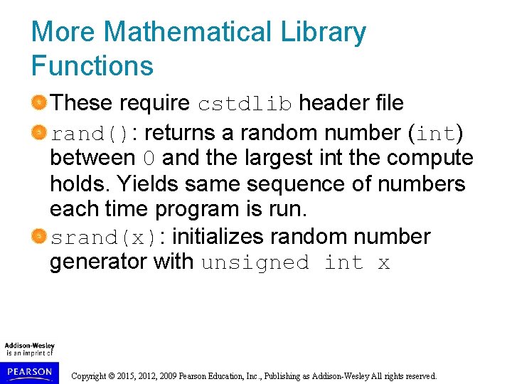 More Mathematical Library Functions These require cstdlib header file rand(): returns a random number