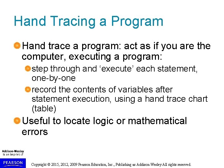 Hand Tracing a Program Hand trace a program: act as if you are the