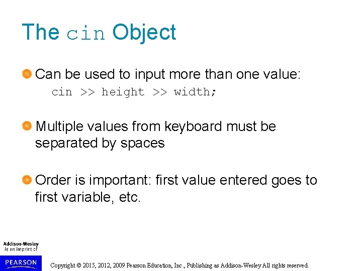 The cin Object Can be used to input more than one value: cin >>