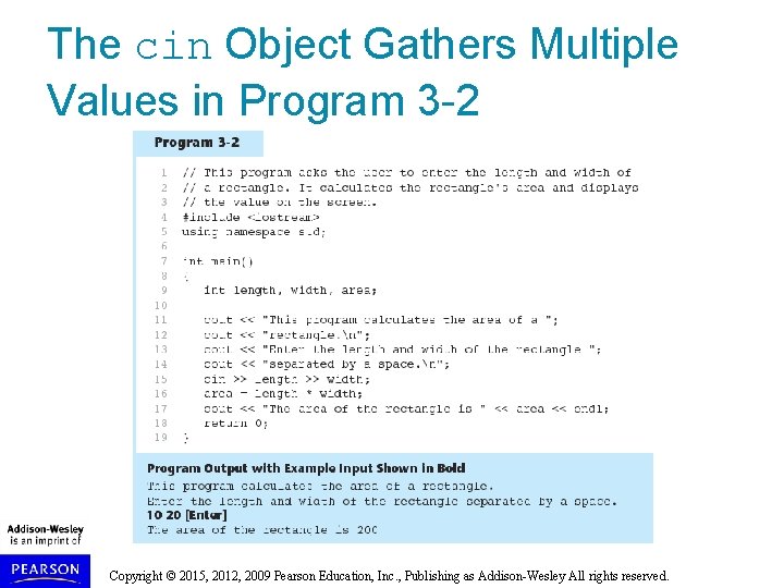 The cin Object Gathers Multiple Values in Program 3 -2 Copyright © 2015, 2012,