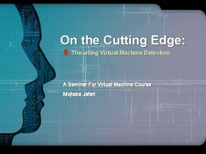 LOGO On the Cutting Edge: Thwarting Virtual Machine Detection A Seminar For Virtual Machine
