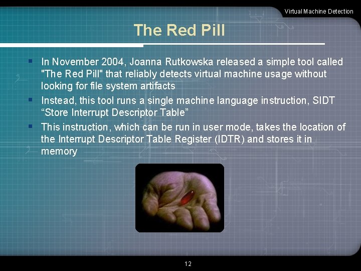 Virtual Machine Detection The Red Pill § In November 2004, Joanna Rutkowska released a