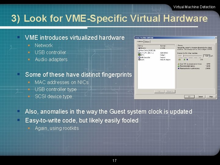 Virtual Machine Detection 3) Look for VME-Specific Virtual Hardware § VME introduces virtualized hardware