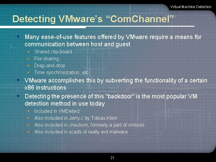 Virtual Machine Detection Detecting VMware’s “Com. Channel” § Many ease-of-use features offered by VMware