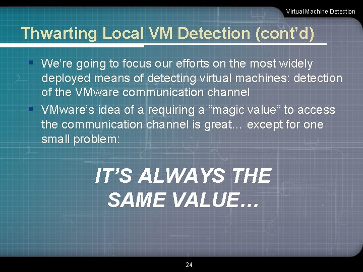Virtual Machine Detection Thwarting Local VM Detection (cont’d) § We’re going to focus our