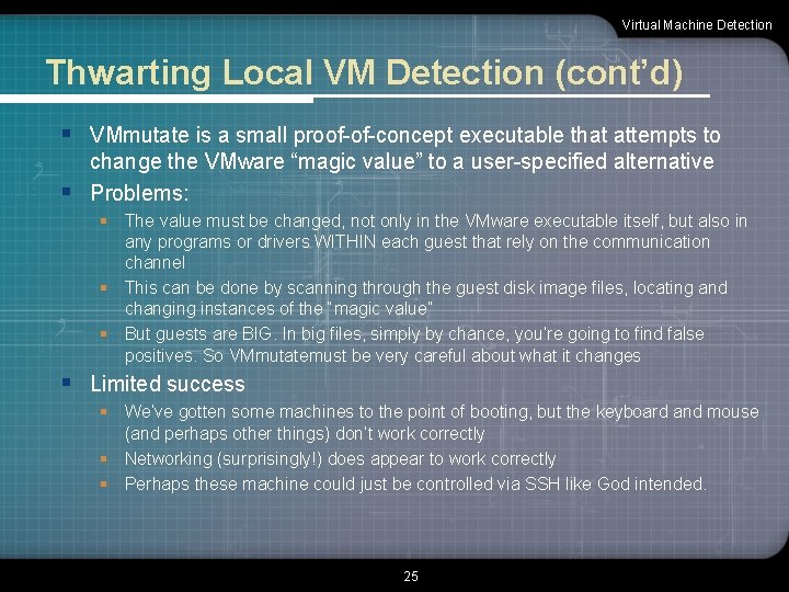 Virtual Machine Detection Thwarting Local VM Detection (cont’d) § VMmutate is a small proof-of-concept