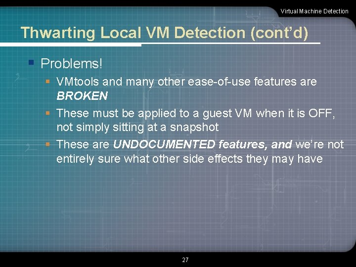 Virtual Machine Detection Thwarting Local VM Detection (cont’d) § Problems! § VMtools and many
