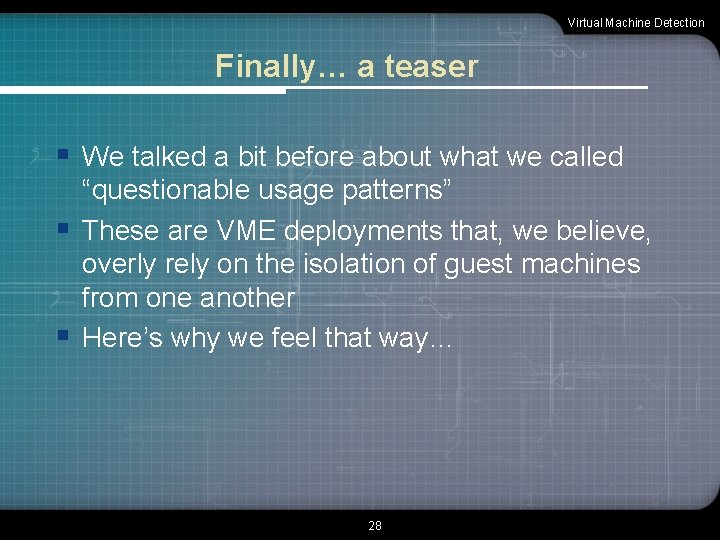 Virtual Machine Detection Finally… a teaser § We talked a bit before about what