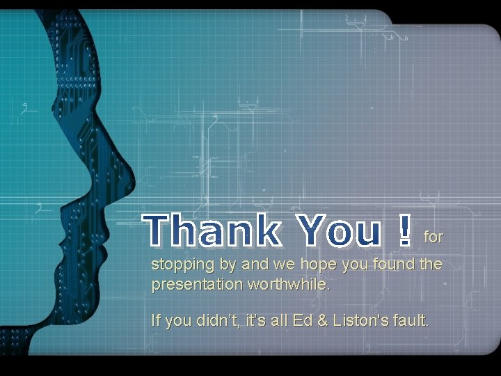 LOGO for stopping by and we hope you found the presentation worthwhile. If you