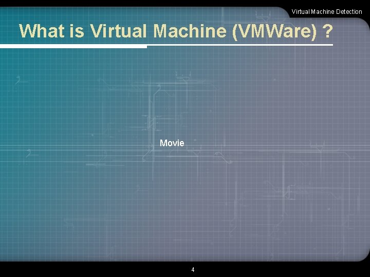 Virtual Machine Detection What is Virtual Machine (VMWare) ? Movie 4 
