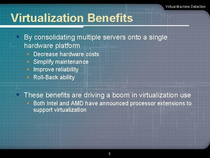 Virtual Machine Detection Virtualization Benefits § By consolidating multiple servers onto a single hardware