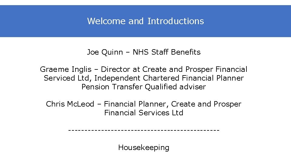 Welcome and Introductions Joe Quinn – NHS Staff Benefits Graeme Inglis – Director at