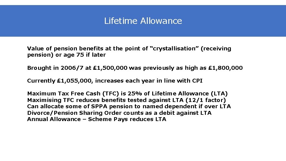 Lifetime Allowance Value of pension benefits at the point of “crystallisation” (receiving pension) or