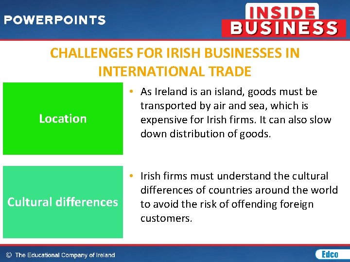 CHALLENGES FOR IRISH BUSINESSES IN INTERNATIONAL TRADE Location • As Ireland is an island,