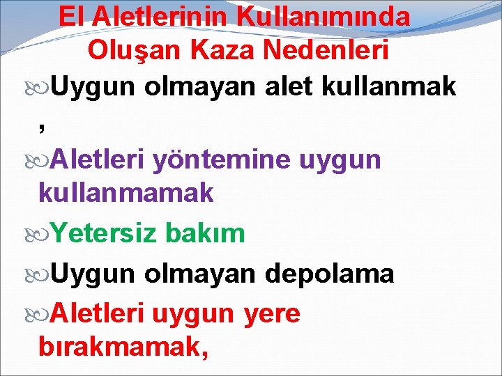 El Aletlerinin Kullanımında Oluşan Kaza Nedenleri Uygun olmayan alet kullanmak , Aletleri yöntemine uygun