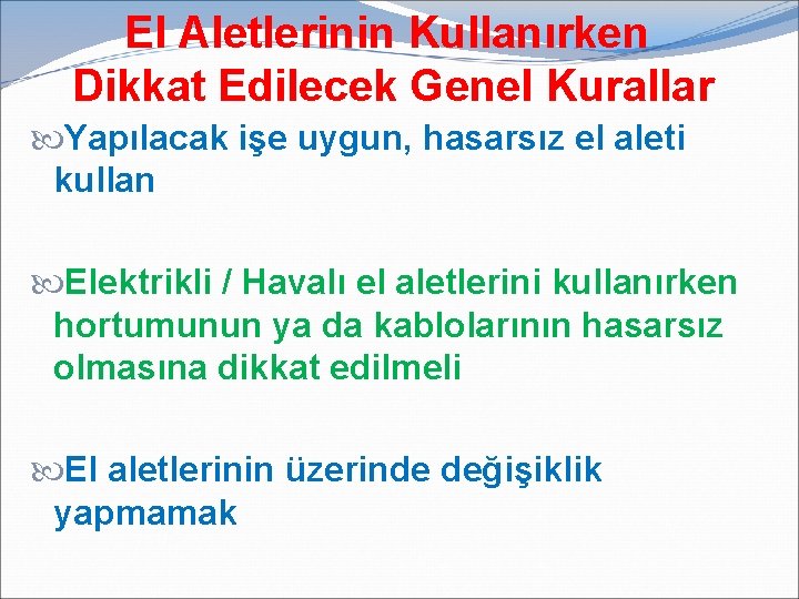 El Aletlerinin Kullanırken Dikkat Edilecek Genel Kurallar Yapılacak işe uygun, hasarsız el aleti kullan