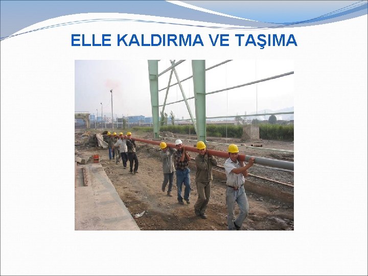 ELLE KALDIRMA VE TAŞIMA 