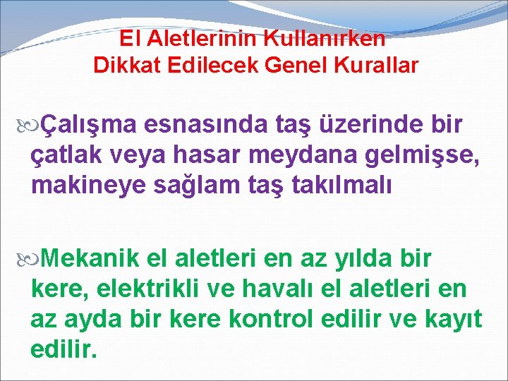 El Aletlerinin Kullanırken Dikkat Edilecek Genel Kurallar Çalışma esnasında taş üzerinde bir çatlak veya