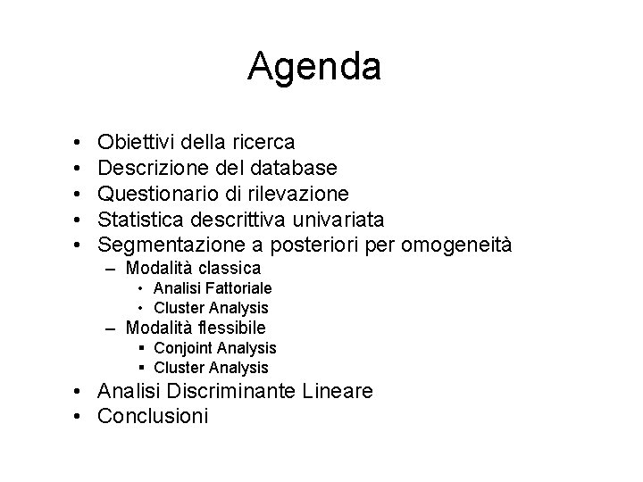 Agenda • • • Obiettivi della ricerca Descrizione del database Questionario di rilevazione Statistica