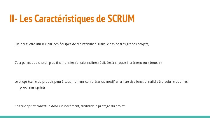 II- Les Caractéristiques de SCRUM Elle peut être utilisée par des équipes de maintenance.