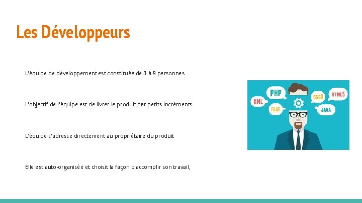 Les Développeurs L'équipe de développement est constituée de 3 à 9 personnes L'objectif de