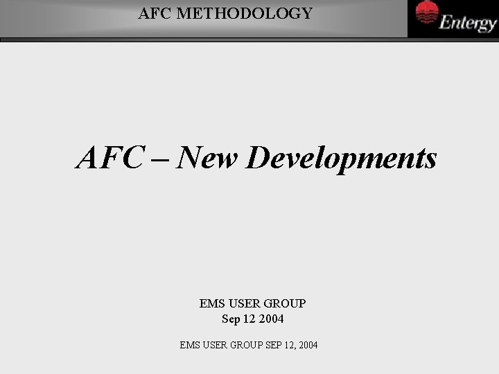 AFC METHODOLOGY AFC – New Developments EMS USER GROUP Sep 12 2004 EMS USER