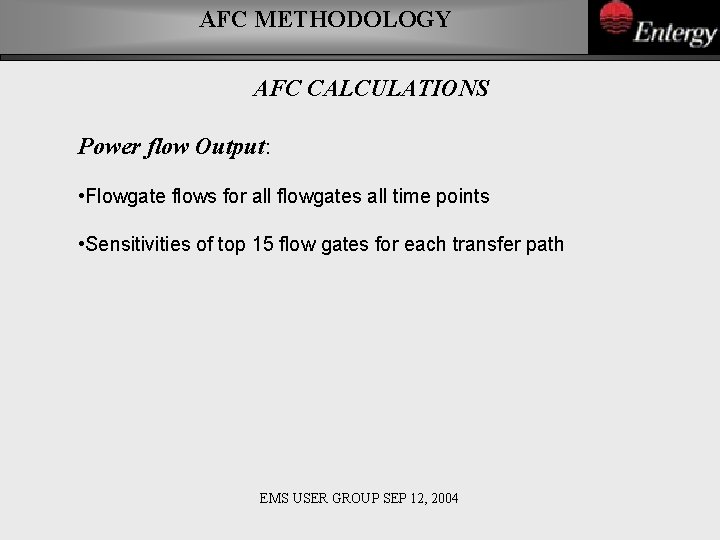 AFC METHODOLOGY AFC CALCULATIONS Power flow Output: • Flowgate flows for all flowgates all